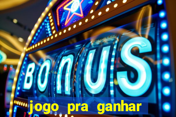 jogo pra ganhar dinheiro rapido